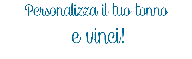 Personalizza il tuo tonno e vinci!
